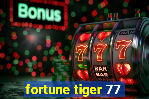 fortune tiger 77